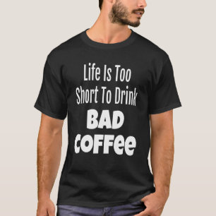 Camiseta A Vida Do Café É É Muito Curta Para Beber Café Mau