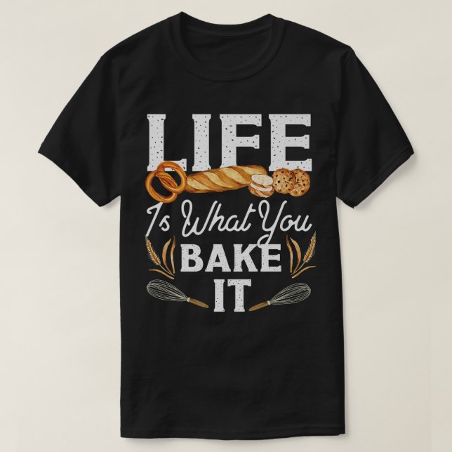 Camiseta A Vida Do Pão De assar É O Que Você Assar (Frente do Design)
