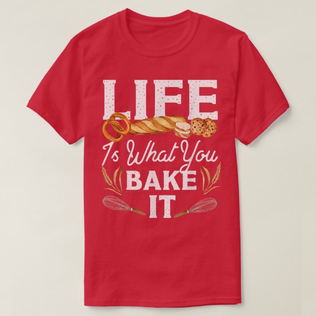 Camiseta A Vida Do Pão De assar É O Que Você Assar (Frente do Design)