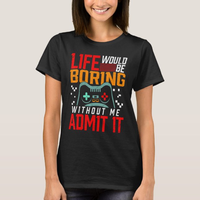 Camiseta A Vida Dos Jogo De Vídeo Seria Chata Sem Eu Jogar (Frente)