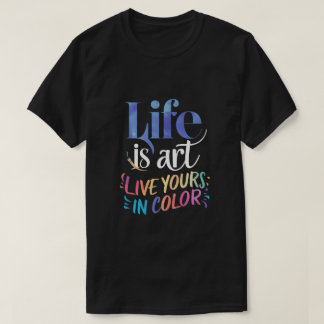 Camiseta A vida é a arte ao vivo a sua cor
