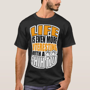 Camiseta A Vida É Ainda Mais Interessante Com Um Shih Tzu