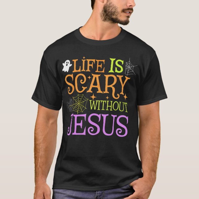 Camiseta A Vida É Assustadora Sem Jesus, O Halloween Cristã (Frente)