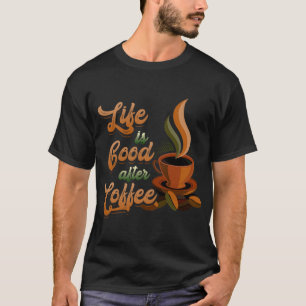 Camiseta A vida é boa depois do café da manhã