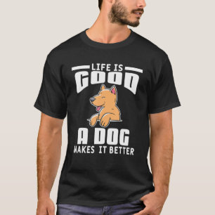 Camiseta A Vida É Boa, Um Cachorro Torna Mais Engraçado Pe 