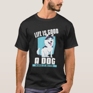 Camiseta A Vida É Boa, Um Cachorro Torna Mais Engraçado Pe 