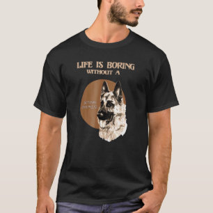 Camiseta A Vida É Chata Sem German shepherd