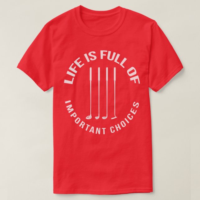 Camiseta A Vida É Cheio De Importantes Escolhas Golfe (Frente do Design)