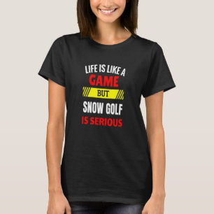 Camiseta A vida é como um jogo, mas o golfe de neve é muito