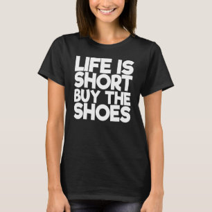 Camiseta A Vida É Comprar Curto Os Calçados 1