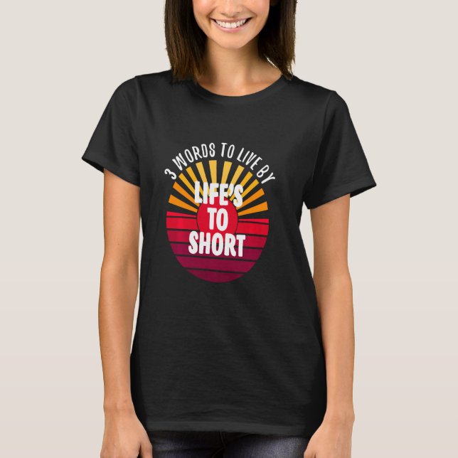 Camiseta A Vida É Curta A 3 Palavras Em Uma (Frente)
