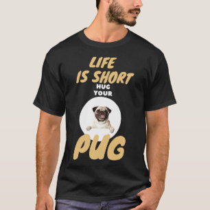 Camiseta A Vida é Curta Abrace Seu Pug Presente de Cachorro