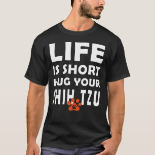 Camiseta A Vida É Curta Abrindo Seu Shih Tzu Shih Tzu Dog S