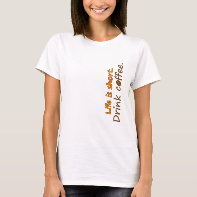 Camiseta A vida é curta. Beba café. Engraçado Café Slogans (Frente)