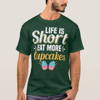 Camiseta A Vida É Curta Comer Mais Cupcakes Banhando Cupcak