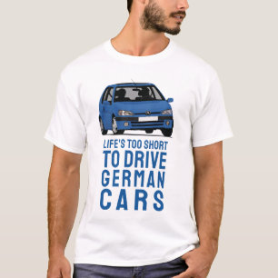 Camiseta A Vida é Curta Demais para Dirigir Carros Alemães 