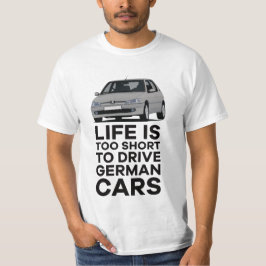 Camiseta A vida é curta demais para dirigir carros alemães