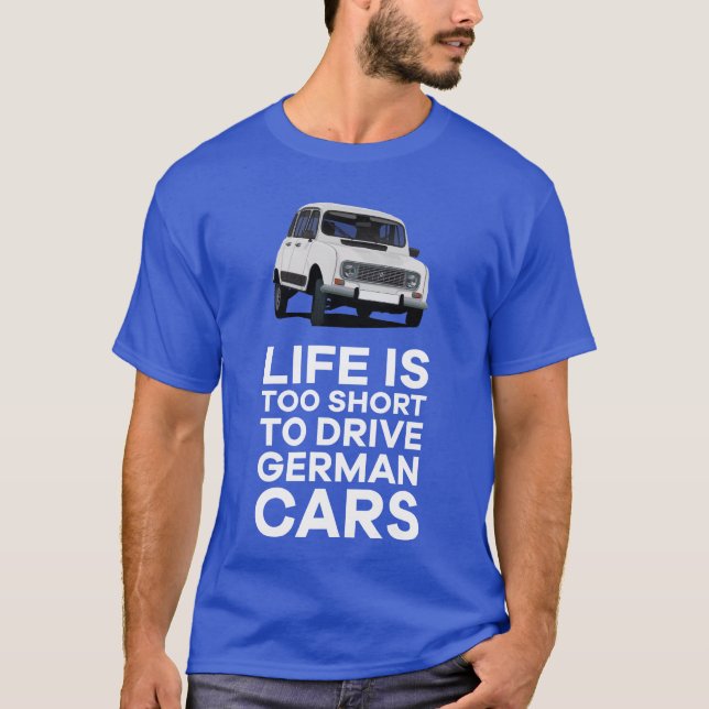 Camiseta A vida é curta demais para dirigir carros alemães  (Frente)