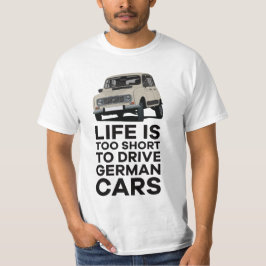 Camiseta A vida é curta demais para dirigir carros alemães