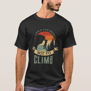 Camiseta A Vida é Curta Demais Para Não Escalar Escalada em