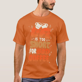Camiseta A Vida é Curta Demais para um Café Ruim por Tobe F