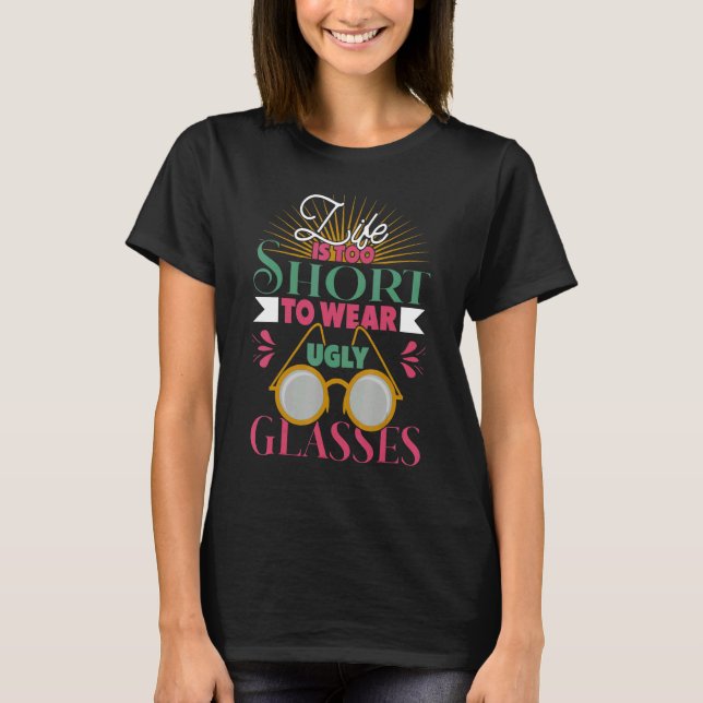 Camiseta A Vida é Curta Demais Para Usar Óculos Feios Óptic (Frente)
