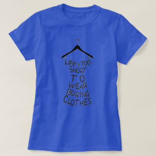 Camiseta A Vida é Curta Demais Para Usar Roupas Enfadonhas