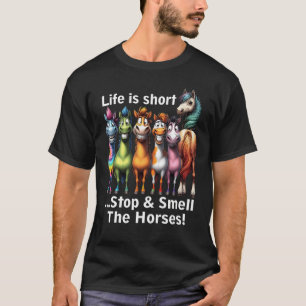 Camiseta A Vida É Curta E Cheira Os Cavalos Coloridos H