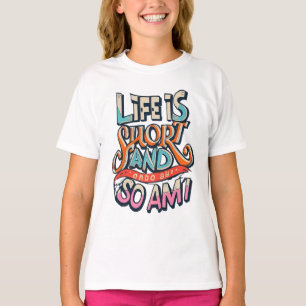 Camiseta A Vida É Curta E Eu Também Sou