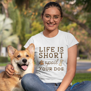 Camiseta A Vida É Curta E Mole O Seu Cão.