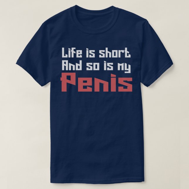 Camiseta A vida é curta e o meu pênis1 (Frente do Design)