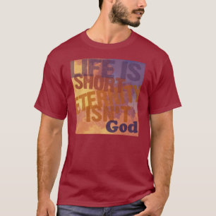Camiseta A "vida é curta, eternidade não é "