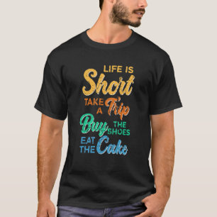 Camiseta A Vida é Curta Faça Viagem Compre Sapatos Coma Bol