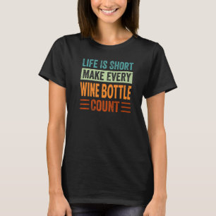 Camiseta A Vida É Curta Fazer Cada Garrafa De Vinho Contar