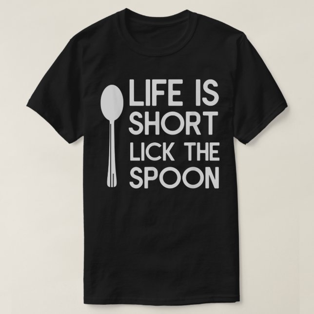 Camiseta A Vida É Curta Lick O Cozinhar De Chef Da Coluna (Frente do Design)