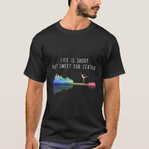 Camiseta A Vida É Curta Mas Doce Para Certeza