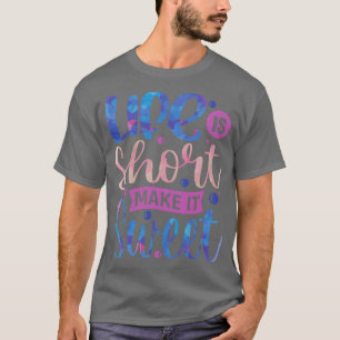 Camiseta A vida é curta Torne-a doce Vibes positivas Inspir