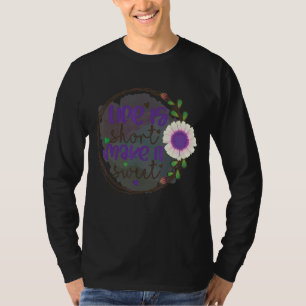 Camiseta A Vida É Curta, Torne-A Mais Bonita Inspiradora