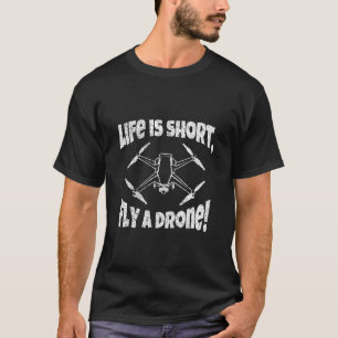 Camiseta A vida é curta, voe um drone!