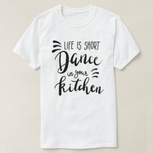 Camiseta A Vida É Dança Curta Na Sua Cozinha T-Shirt