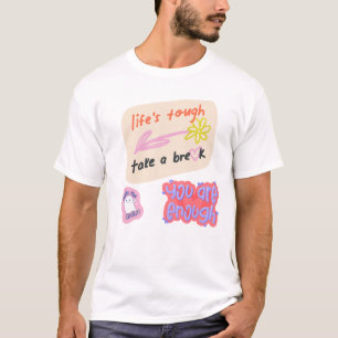 Camiseta "A vida é difícil, faça uma pausa, você é suficien