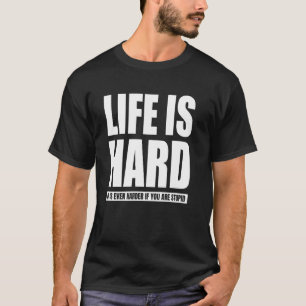 Camiseta A Vida É Difícil Fica Ainda Mais Difícil Se Você É