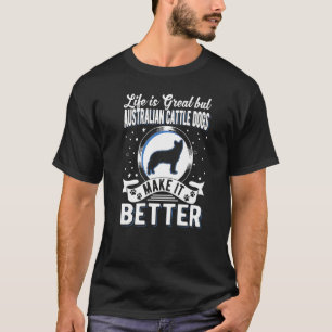 Camiseta A Vida É Excelente, Mas Os Cães De Bovinos Austral