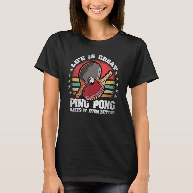 Camiseta A Vida É Excelente Ping Pong Faz Com Que Ele Seja  (Frente)