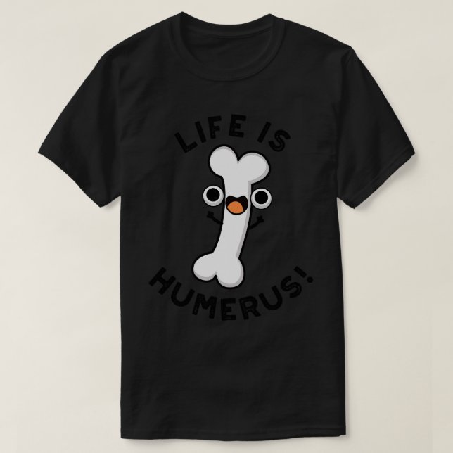 Camiseta A Vida É Humero Funny Bone Pun 1 (Frente do Design)