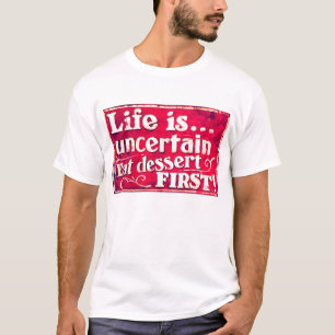 Camiseta A vida é incerta - coma o primeiro t-shirt do