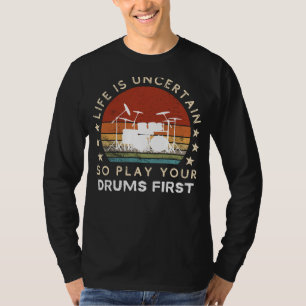 Camiseta A vida é incerta Tambores de brincadeira primeiro 
