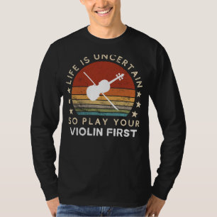 Camiseta A vida é incerta, tocar violino primeiro é engraça