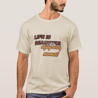 Camiseta "A vida é linda: aproveite cada momento!"