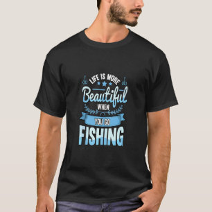 Camiseta A Vida É Mais Bonita Quando Você Vai Pescar